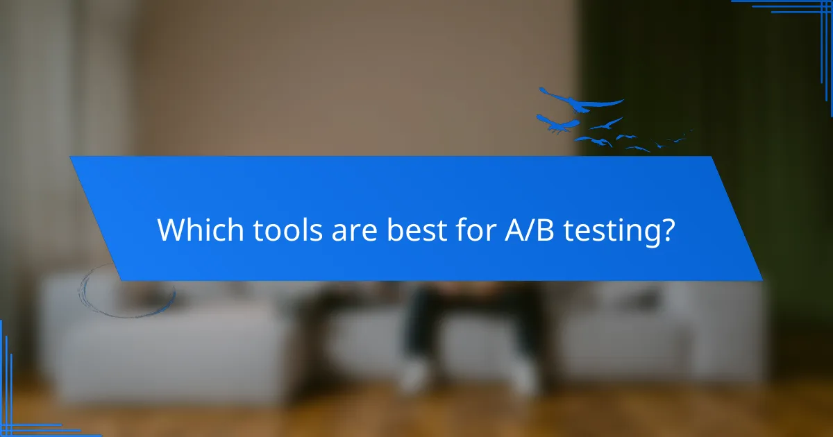 Which tools are best for A/B testing?