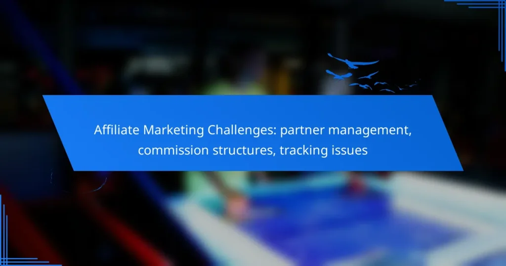 Affiliate Marketing Challenges: partner management, commission structures, tracking issues