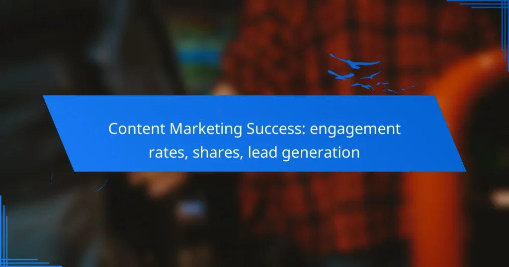 Content Marketing Success: engagement rates, shares, lead generation