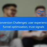 Conversion Challenges: user experience, funnel optimization, trust signals