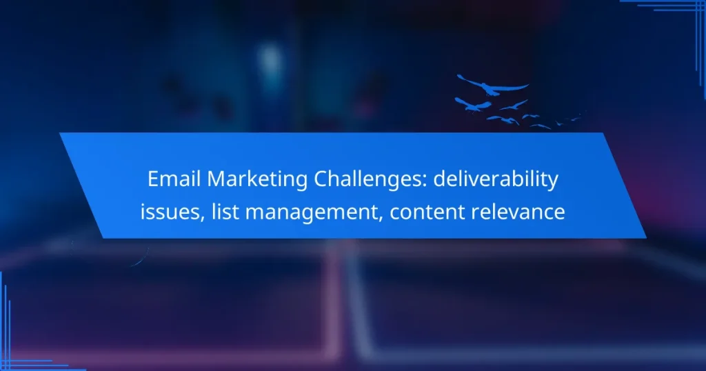 Email Marketing Challenges: deliverability issues, list management, content relevance