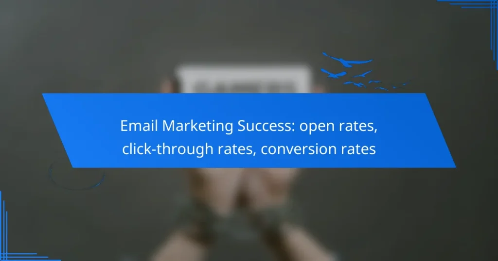 Email Marketing Success: open rates, click-through rates, conversion rates