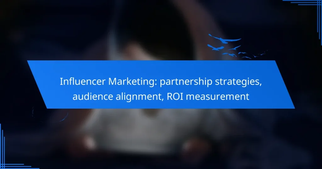 Influencer Marketing: partnership strategies, audience alignment, ROI measurement