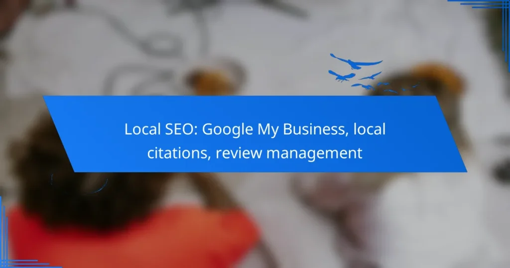 Local SEO: Google My Business, local citations, review management