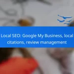Local SEO: Google My Business, local citations, review management