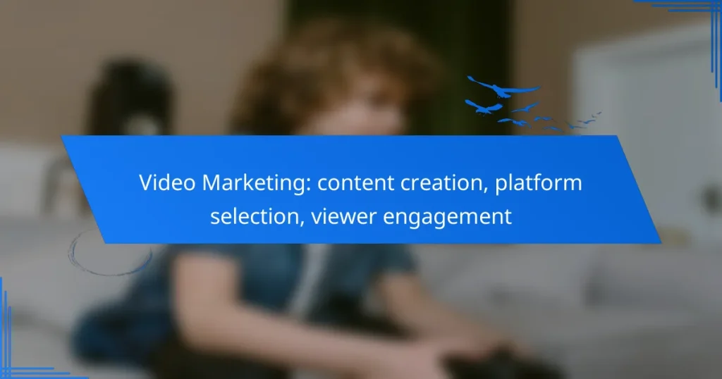 Video Marketing: content creation, platform selection, viewer engagement