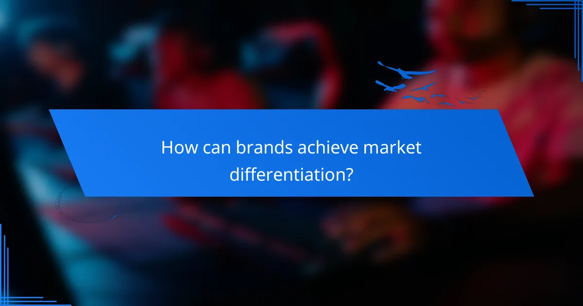 How can brands achieve market differentiation?