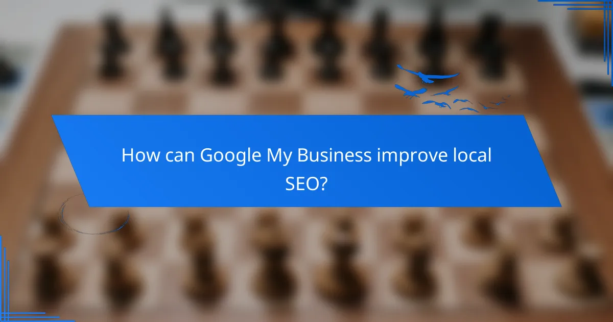 How can Google My Business improve local SEO?