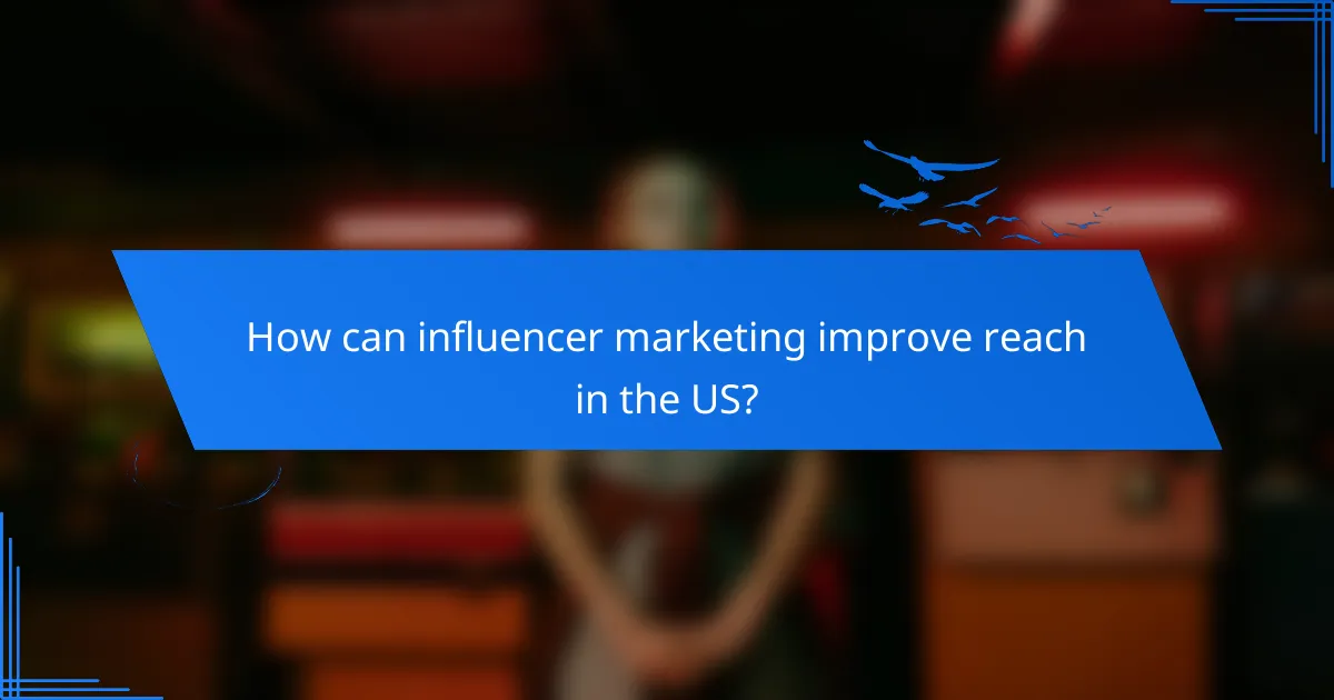 How can influencer marketing improve reach in the US?
