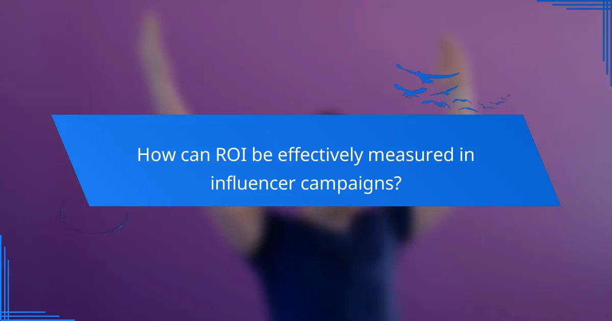 How can ROI be effectively measured in influencer campaigns?