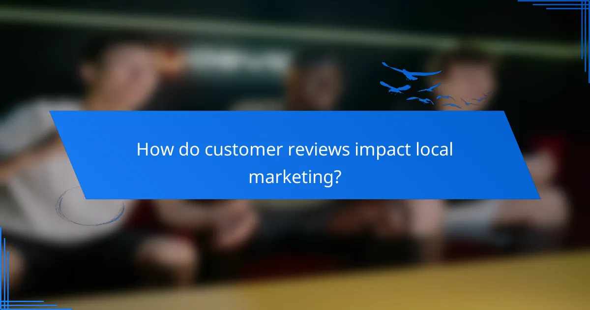 How do customer reviews impact local marketing?