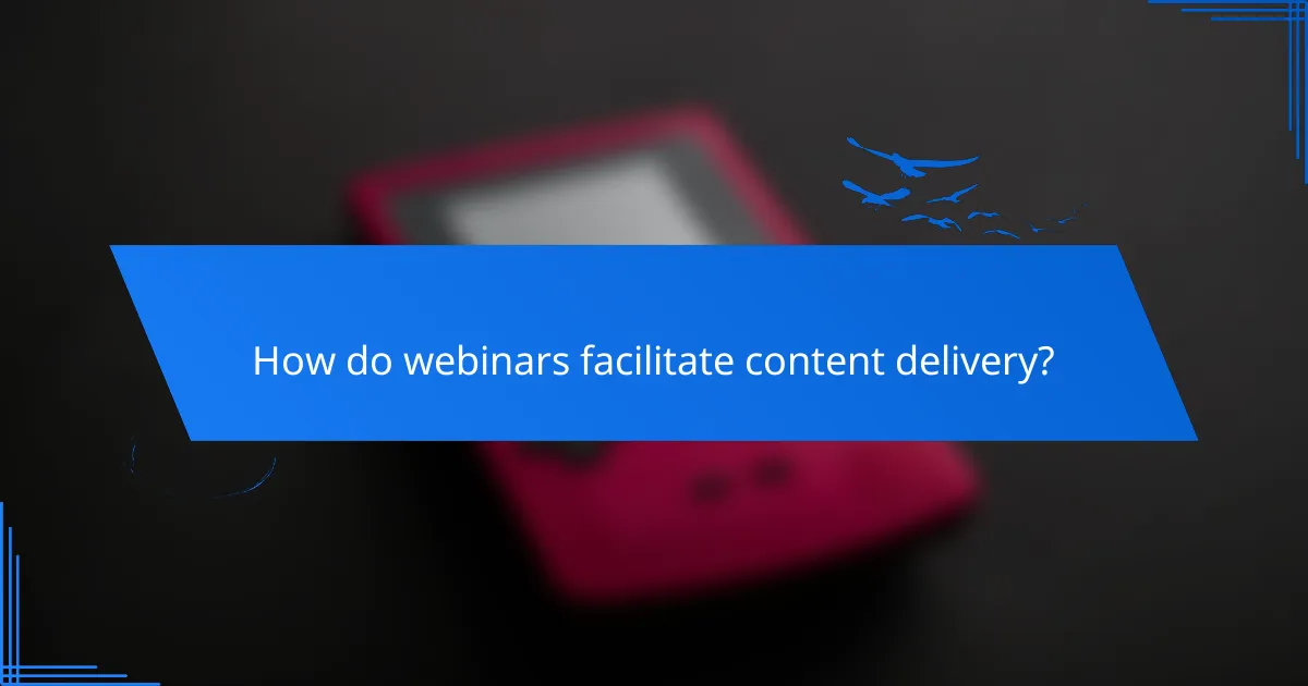 How do webinars facilitate content delivery?