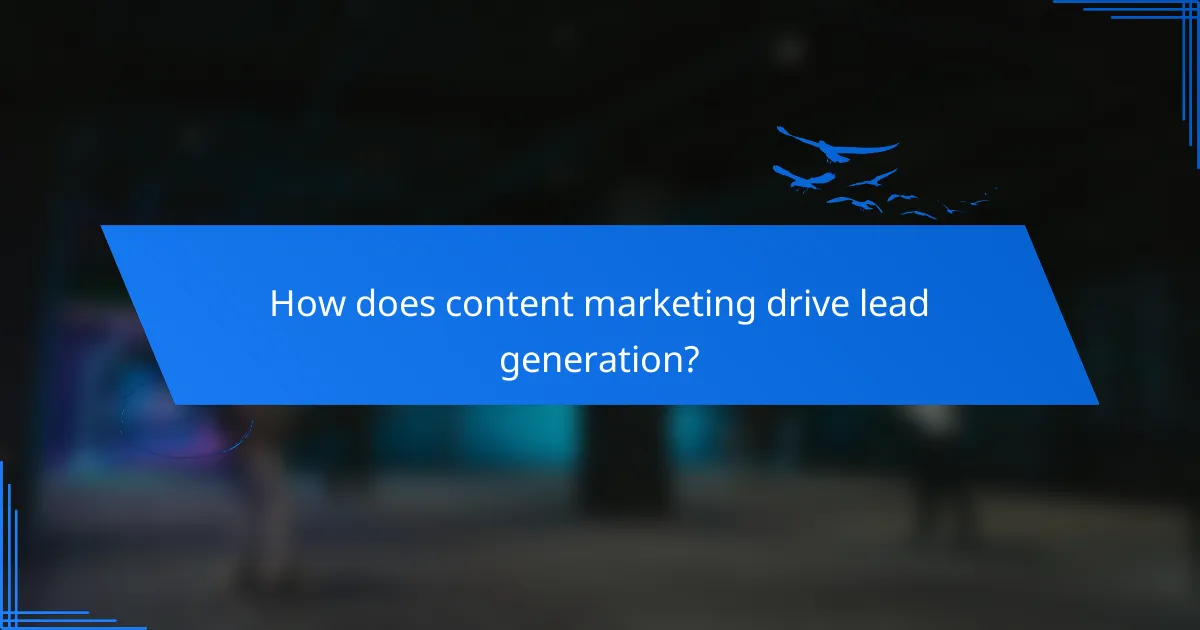 How does content marketing drive lead generation?