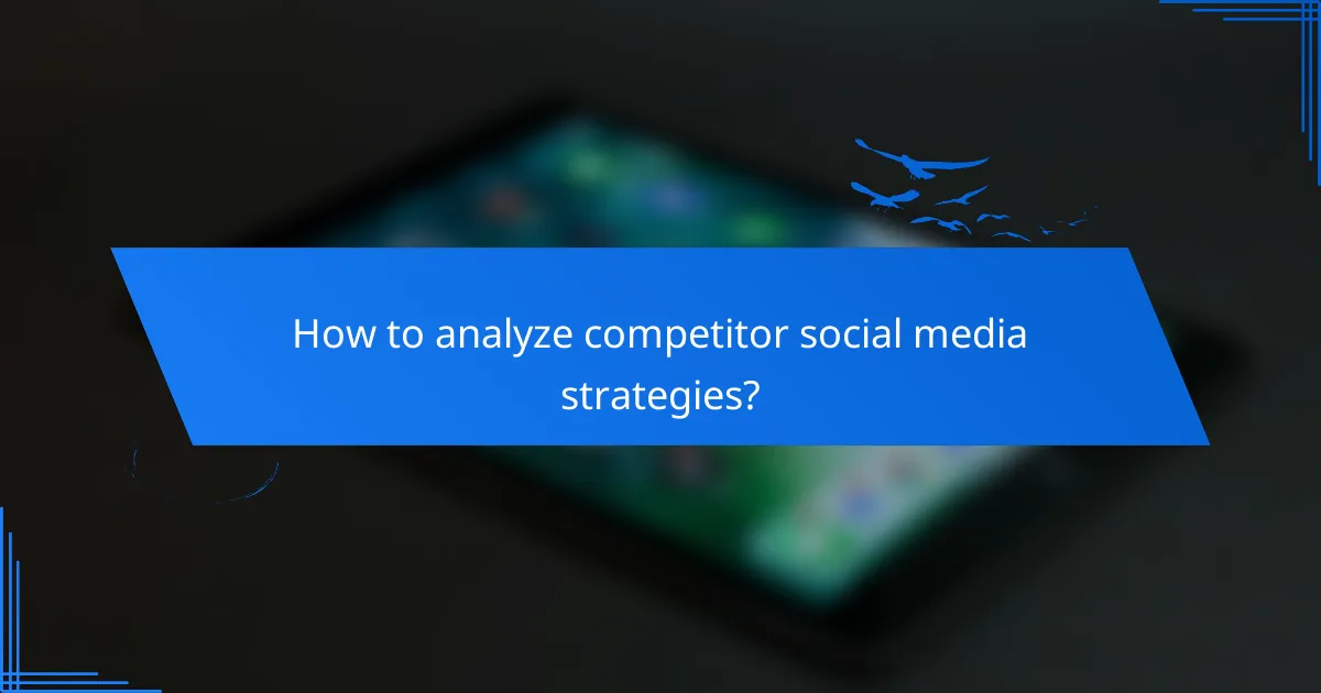 How to analyze competitor social media strategies?