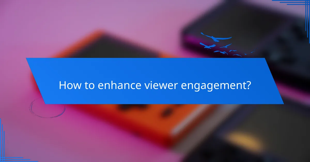 How to enhance viewer engagement?