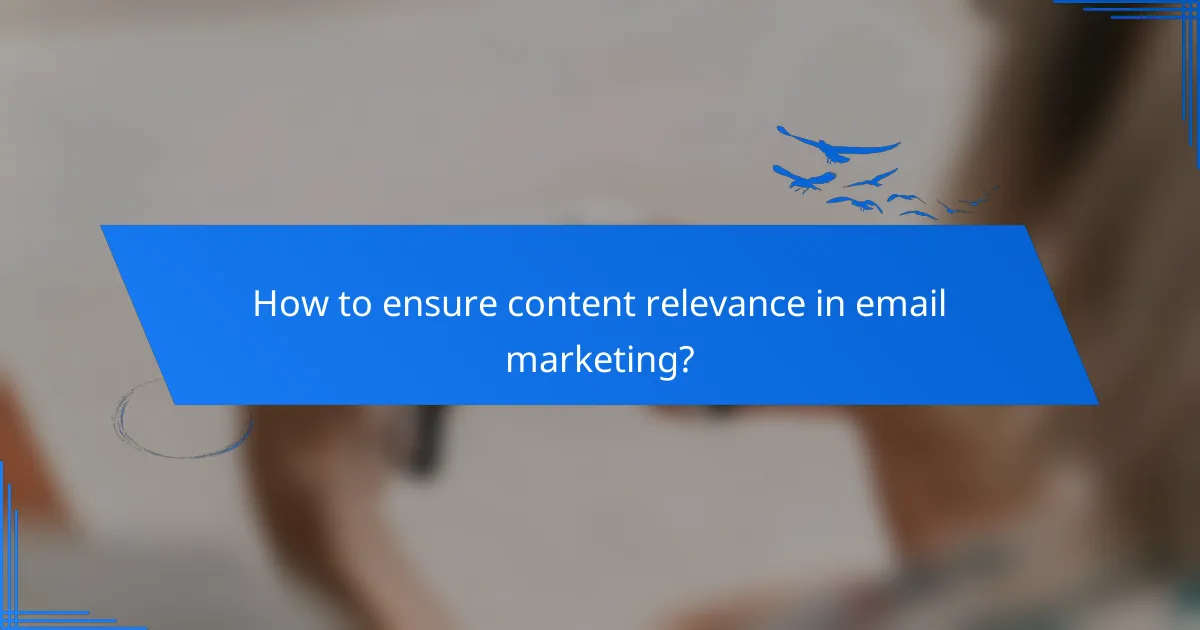 How to ensure content relevance in email marketing?