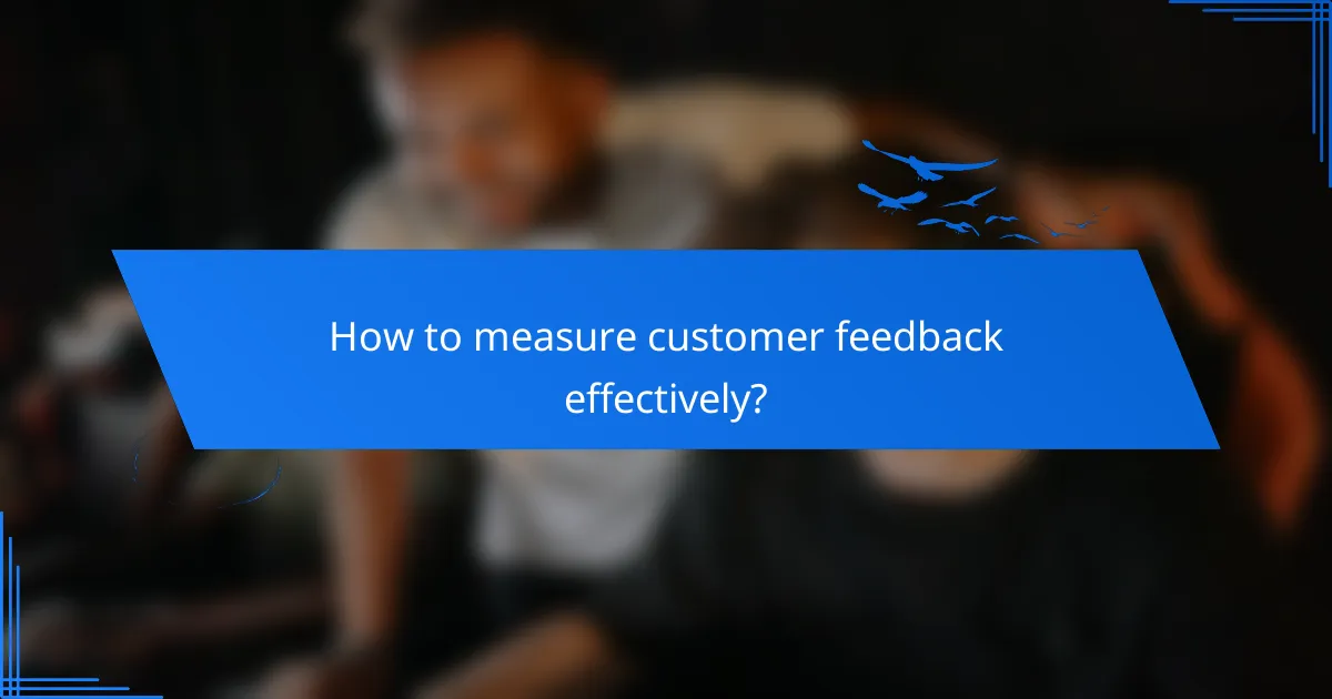 How to measure customer feedback effectively?