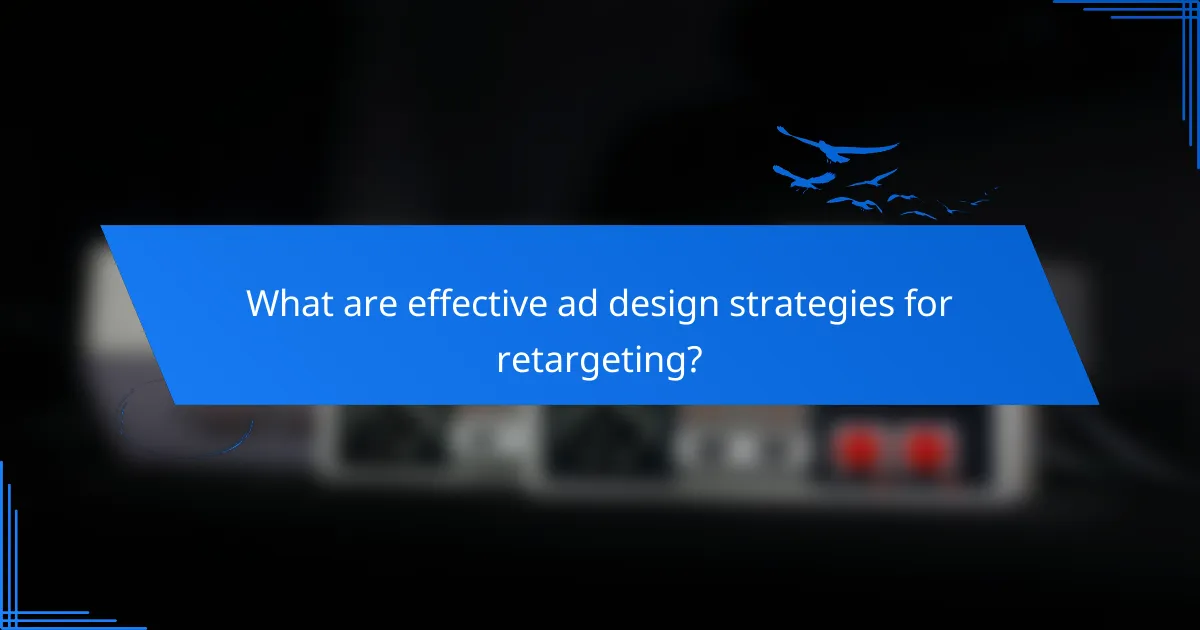 What are effective ad design strategies for retargeting?