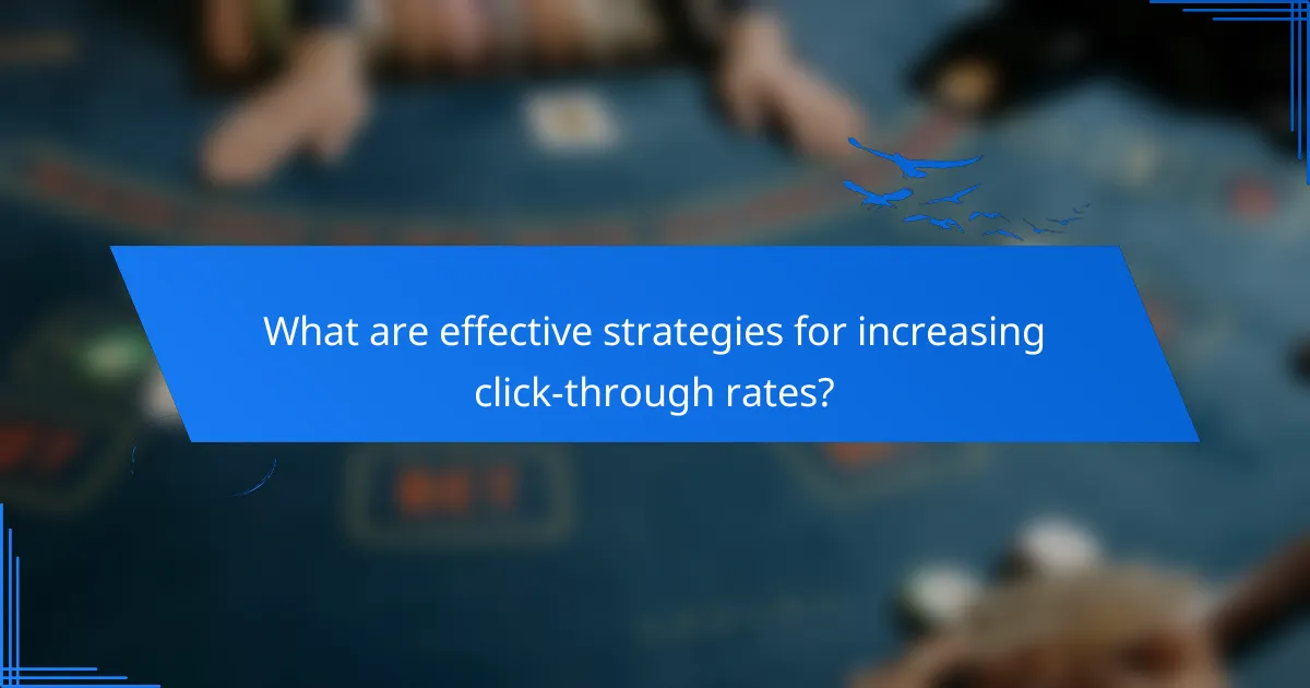 What are effective strategies for increasing click-through rates?