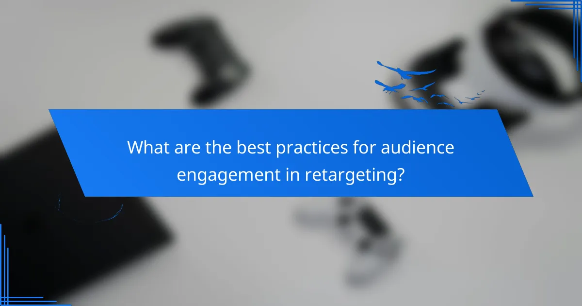 What are the best practices for audience engagement in retargeting?