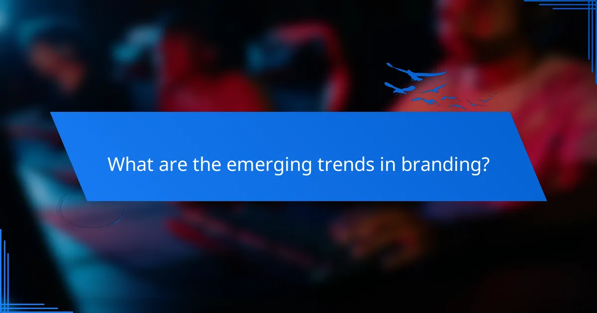 What are the emerging trends in branding?
