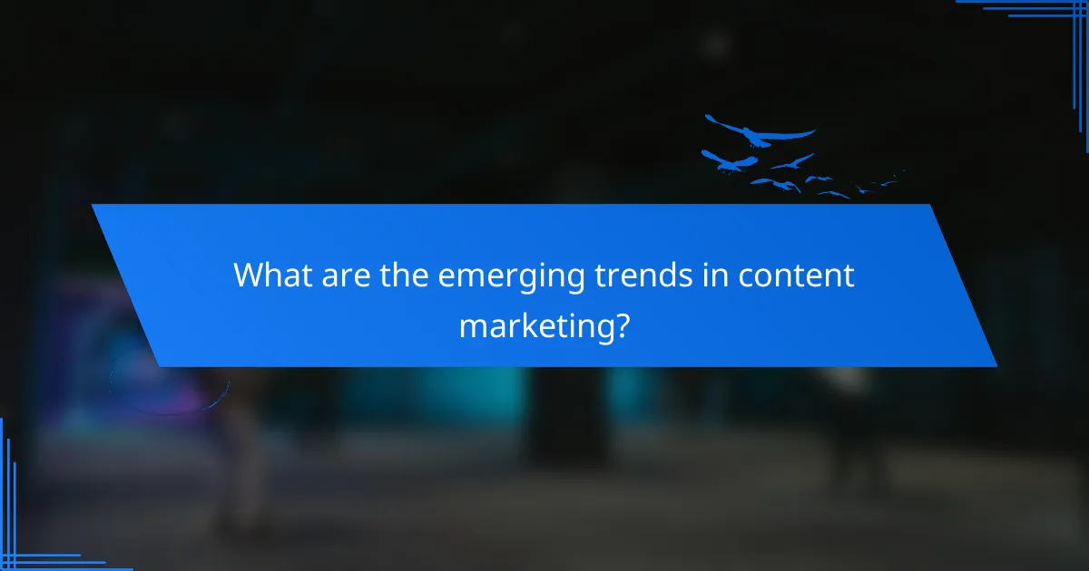 What are the emerging trends in content marketing?