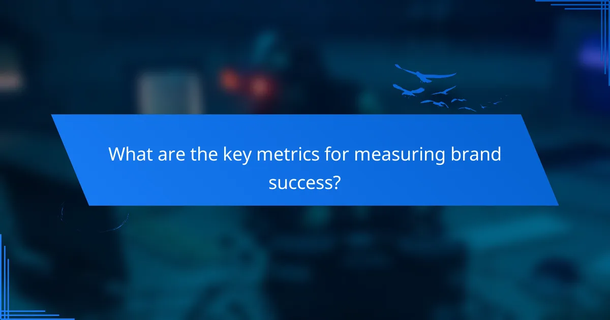 What are the key metrics for measuring brand success?