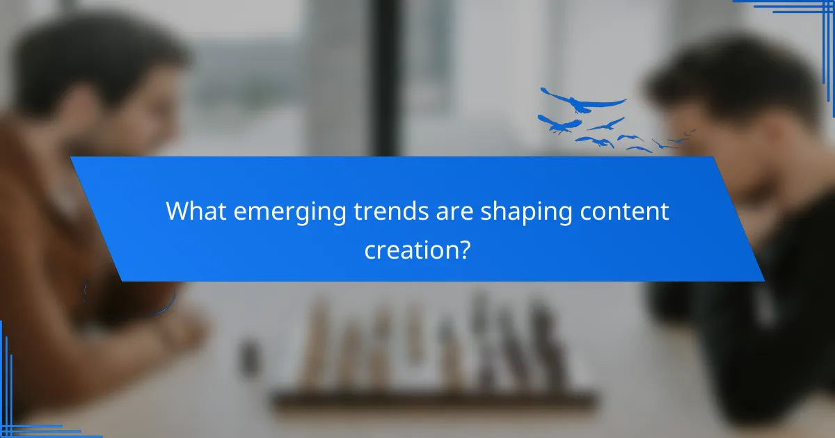 What emerging trends are shaping content creation?