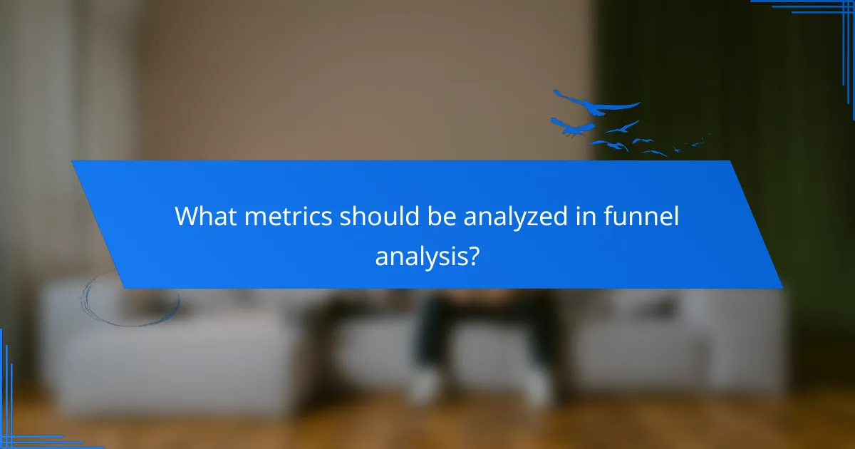 What metrics should be analyzed in funnel analysis?