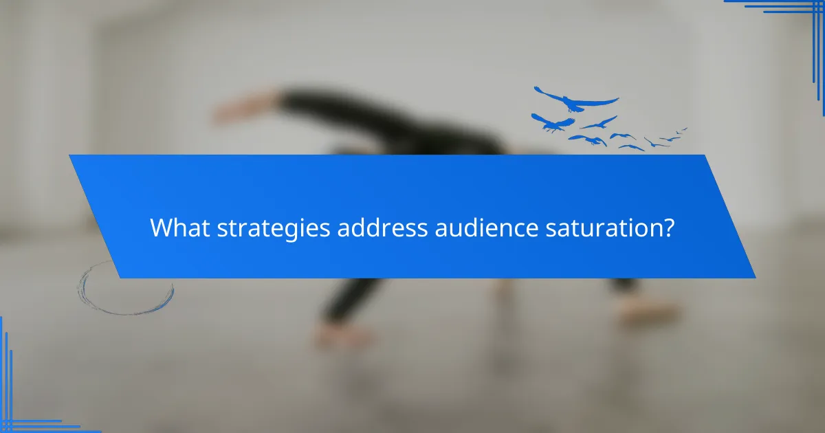 What strategies address audience saturation?