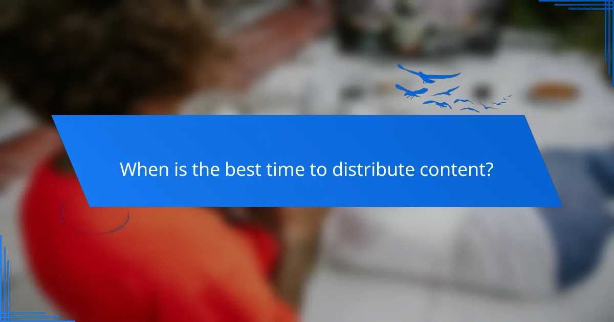 When is the best time to distribute content?